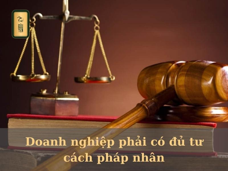 Doanh nghiệp phải có đủ tư cách pháp nhân