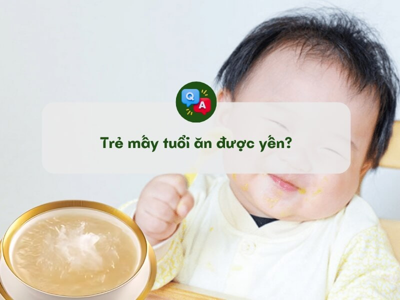 bé bao nhiêu tháng thì ăn được yến chưng