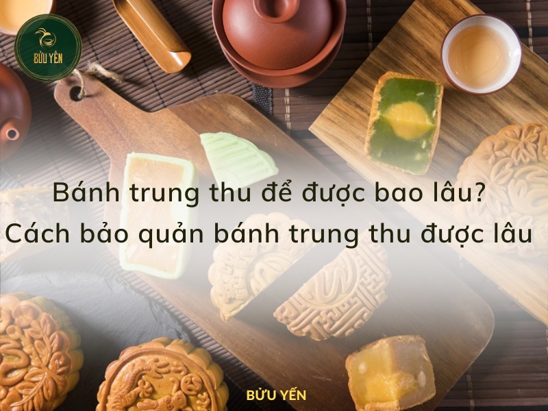 banh-trung-thu-de-duoc-bao-lau