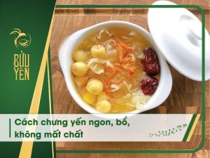 8 Cách chưng yến tại nhà thơm ngon, giữ trọn dinh dưỡng