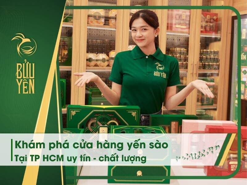 15 Cửa hàng yến sào TP HCM uy tín và chất lượng