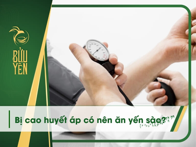 Người bị cao huyết áp có nên ăn yến sào không? – Bửu Yến