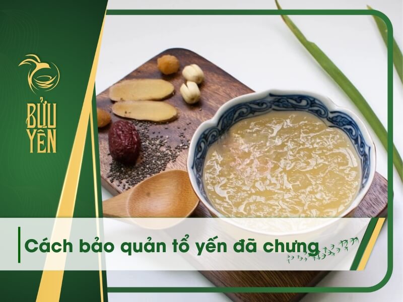 Cách bảo quản tổ yến đã chưng chuẩn, đúng cách
