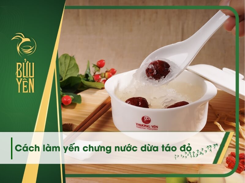 Cách làm yến chưng nước dừa táo đỏ bổ dưỡng, đơn giản