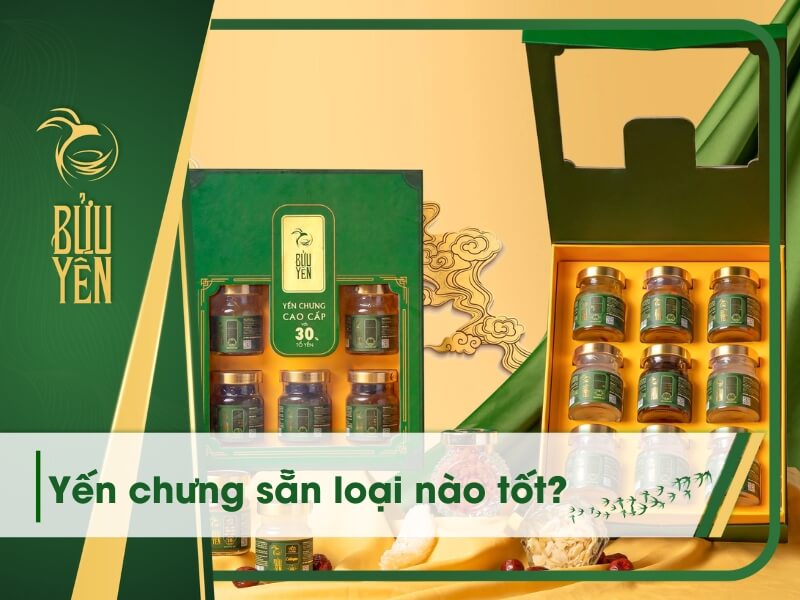 Yến chưng sẵn loại nào tốt? 10 Thương hiệu nước yến uy tín