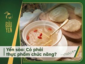 Yến sào có phải là thực phẩm chức năng? Giải đáp chi tiết